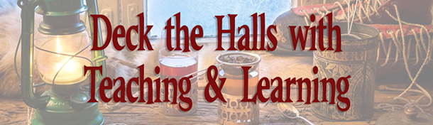 Deck the Halls with Teaching & Learning